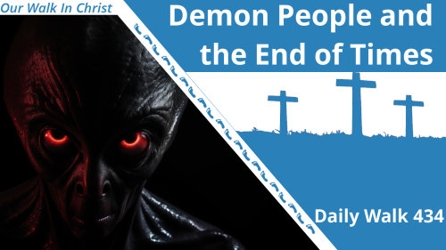 Demon People and the End Times | Daily Walk 434