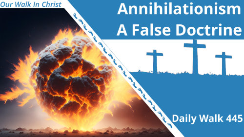 Annihilationism A False Doctrine | Daily Walk 445