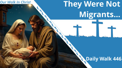 Joseph, Mary, and Jesus Are Not Migrants | Daily Walk 446