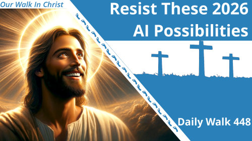 Resist These 2026 AI Possibilities | Daily Walk 448