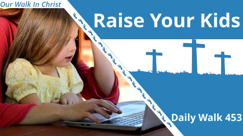 Raise Your Kids | Daily Walk 453