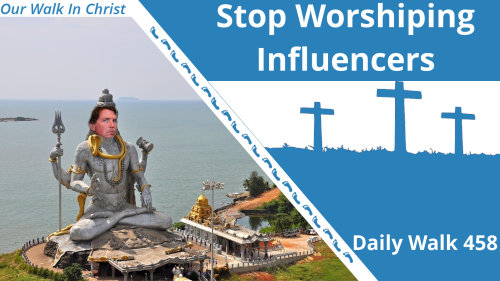Dont Worship Influencers | Daily Walk 458