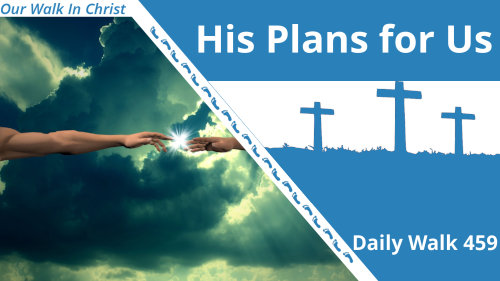 His Plans for You | Daily Walk 459