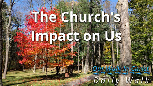 The Church's Impact on Us | Daily Walk 47
