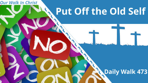 Put Off the Old Self | Daily Walk 473