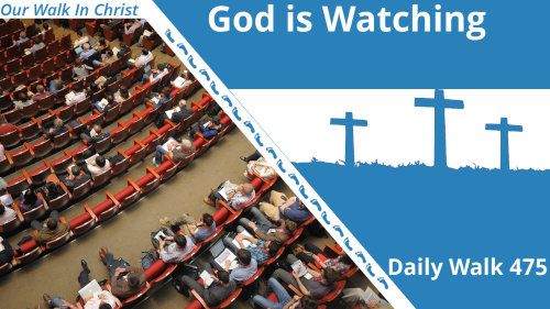 God Is Watching | Daily Walk 475