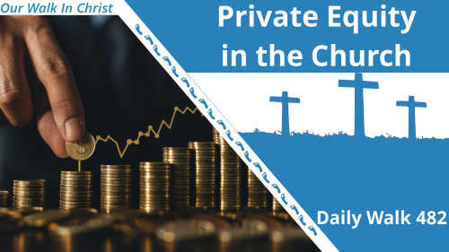 Private Equity is Incompatible with the Church | Daily Walk 482