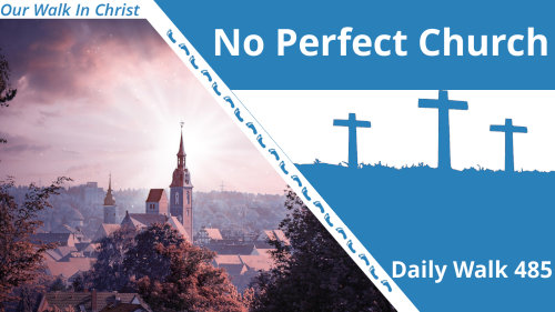 No Perfect Church | Daily Walk 485