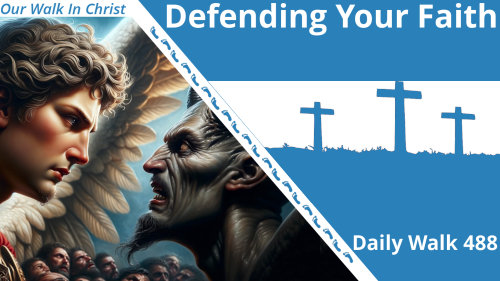 Defending Your Faith | Daily Walk 488
