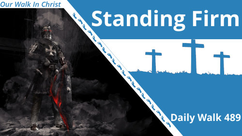 Standing Firm | Daily Walk 489