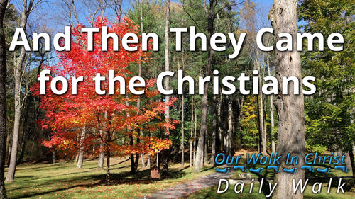 Then They Came for the Christians | Daily Walk 77